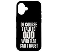 C'est drôle, Bien sûr, Je Parle à Dieu, en Qui d'autre Puis-Je Avoir Confiance ? Coque pour iPhone 16