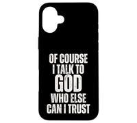 C'est drôle, Bien sûr, Je Parle à Dieu, en Qui d'autre Puis-Je Avoir Confiance ? Coque pour iPhone 16 Plus