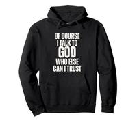 C'est drôle, Bien sûr, Je Parle à Dieu, en Qui d'autre Puis-Je Avoir Confiance ? Sweat à Capuche