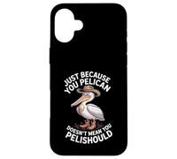 C'est drôle, ce n'est pas parce que tu es un pélican que tu devrais Coque pour iPhone 16 Plus