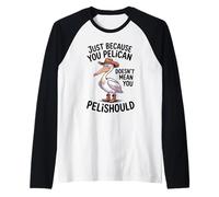 C'est drôle, ce n'est pas parce que tu es un pélican que tu devrais Manche Raglan