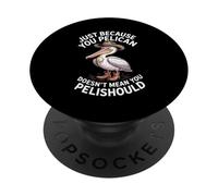 C'est drôle, ce n'est pas parce que tu es un pélican que tu devrais PopSockets PopGrip Adhésif