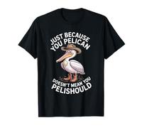 C'est drôle, ce n'est pas parce que tu es un pélican que tu devrais T-Shirt