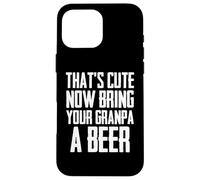 C'est drôle, C'est Mignon, Maintenant, apporte Une bière à Ton Grand-père Coque pour iPhone 16 Pro Max