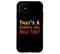 C'est drôle, C'est Une idée Horrible, Quelle Heure, Sarcasme Coque pour iPhone 11
