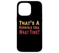 C'est drôle, C'est Une idée Horrible, Quelle Heure, Sarcasme Coque pour iPhone 14 Pro Max