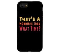 C'est drôle, C'est Une idée Horrible, Quelle Heure, Sarcasme Coque pour iPhone SE (2020) / 7/8