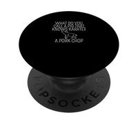 C'est drôle, comment appelle-t-on une côtelette de porc un cochon qui connaît le karaté ? PopSockets PopGrip Adhésif