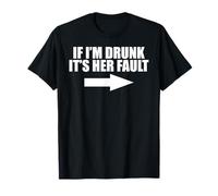 C'est drôle de boire si je suis ivre, c'est de sa faute T-Shirt