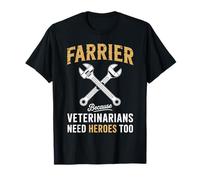 C'est drôle de dire « Farrier » Parce Que Les vétérinaires Ont Besoin de héros, trop de Femmes et d'hommes T-Shirt