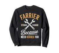 C'est drôle de dire « Farrier » Parce Que Les vétérinaires Ont Besoin de héros, trop de Femmes et d'hommes Sweatshirt