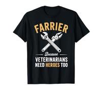 C'est drôle de dire « Farrier » Parce Que Les vétérinaires Ont Besoin de héros, trop de Femmes et d'hommes T-Shirt