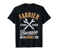 C'est drôle de dire « Farrier » Parce Que Les vétérinaires Ont Besoin de héros, trop de Femmes et d'hommes T-Shirt