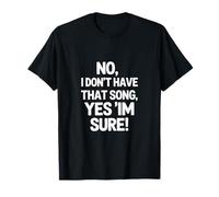 C'est drôle de dire « Non, Je n'ai Pas Cette Chanson » Oui, j'en suis sûr T-Shirt