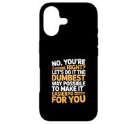 C'est drôle de dire : « Non, tu as Raison, Faisons-Le de la manière la Plus Stupide » Coque pour iPhone 17