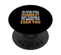 C'est drôle de dire : « Non, tu as Raison, Faisons-Le de la manière la Plus Stupide » PopSockets PopGrip Adhésif