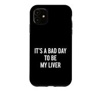 C'est drôle de dire Que C'est Une Mauvaise journée, Mon Foie est Humoristique Coque pour iPhone 11