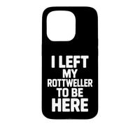 C'est drôle de dire Que J'Ai quitté Mon Rottweiler pour être Ici Coque pour iPhone 15 Pro