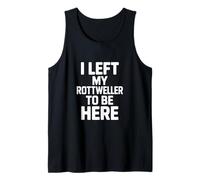 C'est drôle de dire Que J'Ai quitté Mon Rottweiler pour être Ici Débardeur
