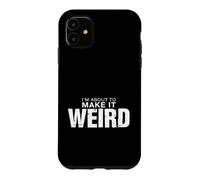 C'est drôle de dire Que Je suis sur Le Point de Devenir Bizarre et Sarcastique Coque pour iPhone 11