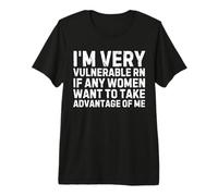 C'est drôle de dire Que Je suis très vulnérable : Toutes Les Femmes et Tous Les Hommes sarcastiques T-Shirt Haut de Gamme