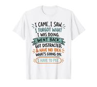 C'est drôle de dire Que Je suis Venu, J'Ai vu, J'Ai oublié T-Shirt