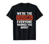 C'est drôle de dire Que Les Cousins Dont Tout Le Monde Vous a mis en Garde T-Shirt