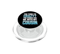 C'est drôle de dire Que tu trouves Fou Que tu Devrais Voir avec Mon Cousin PopSockets PopGrip pour MagSafe
