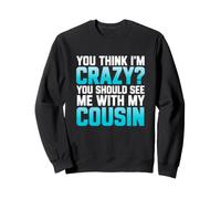 C'est drôle de dire Que tu trouves Fou Que tu Devrais Voir avec Mon Cousin Sweatshirt