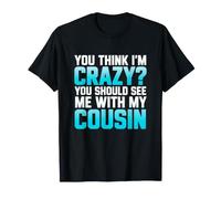C'est drôle de dire Que tu trouves Fou Que tu Devrais Voir avec Mon Cousin T-Shirt
