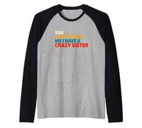 C'est drôle de dire qu'on ne Peut Pas Avoir Peur d'avoir Une sœur Folle Manche Raglan