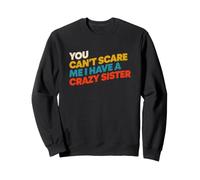 C'est drôle de dire qu'on ne Peut Pas Avoir Peur d'avoir Une sœur Folle Sweatshirt