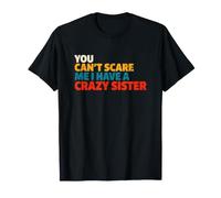 C'est drôle de dire qu'on ne Peut Pas Avoir Peur d'avoir Une sœur Folle T-Shirt
