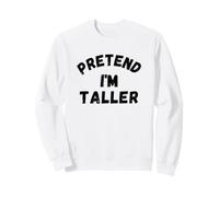 C'est drôle de Faire Semblant d'être Plus Grand Sweatshirt