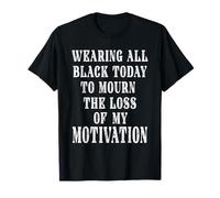 C'est drôle de Porter du Noir pour pleurer la Perte de ma Motivation T-Shirt