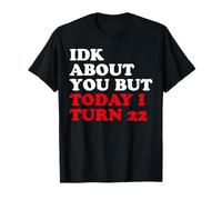 C'est drôle de toi, mais aujourd'hui j'ai 22 ans T-Shirt