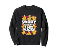 C'est drôle, désolé, Je suis en Retard, J'Ai vu des Canards dire Sarcastique Sweatshirt