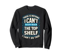 C'est drôle, il n'y a Rien Que Je ne puisse Faire à Part Atteindre l'étagère du Haut Sweatshirt