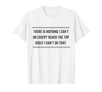 C'est drôle, il n'y a Rien Que Je ne puisse Faire à Part Atteindre l'étagère du Haut T-Shirt