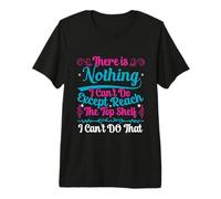 C'est drôle, il n'y a Rien Que Je ne puisse Faire à Part Atteindre l'étagère du Haut T-Shirt Haut de Gamme
