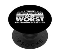 C'est drôle, J'Ai essayé d'être Normale Une Fois, Les Deux Pires Minutes de ma Vie PopSockets PopGrip Adhésif