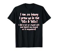 C'est drôle, J'Ai grandi dans Les années 50 et 60. T-Shirt
