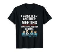 C'est drôle, j'ai survécu à une autre réunion qui aurait dû être un e-mail T-Shirt