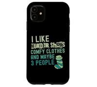 C'est drôle, j'aime les émissions de meurtre, des vêtements confortables et peut-être 3 personnes Coque pour iPhone 11
