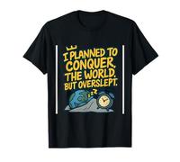 C'est drôle, j'avais prévu de conquérir le monde mais j'ai dormi trop longtemps T-Shirt