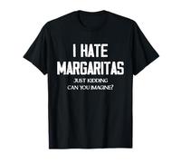 C'est drôle, je déteste les margaritas, je plaisante, tu imagines ? T-Shirt
