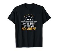 C'est drôle, Je me suis levée tôt mais il n'y Avait Pas de ver T-Shirt