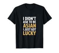 C'est drôle, Je n'ai Pas demandé à être Asiatique, J'Ai Juste EU de la Chance T-Shirt