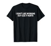 C'est drôle, Je n'aime Pas m'entraîner Parce Que ça Fait Mal T-Shirt
