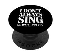 C'est drôle, Je ne Chante Pas Toujours Oh attends, Oui, Je dis PopSockets PopGrip Adhésif
